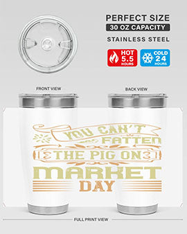 You can’t fatten the pig on market day Style 5#- pig- Tumbler