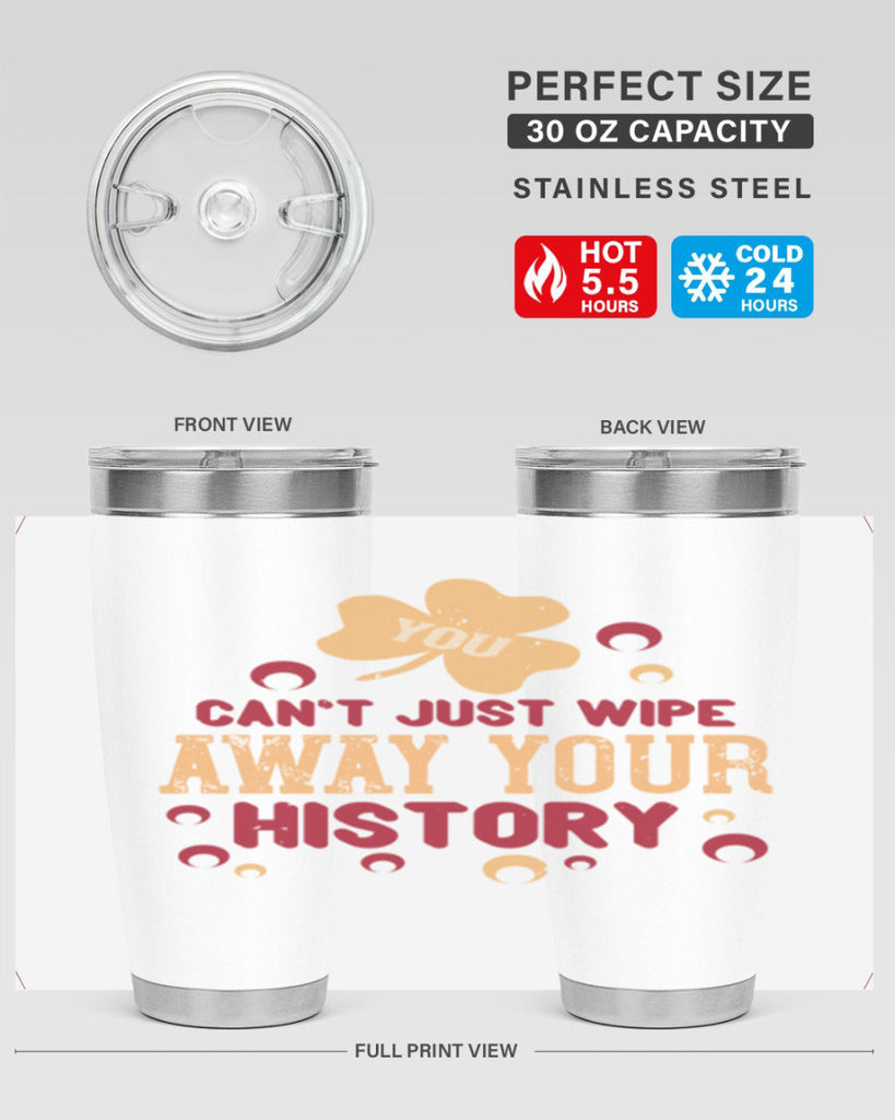 You cant just wipe away your history Style 12#- baby- Tumbler