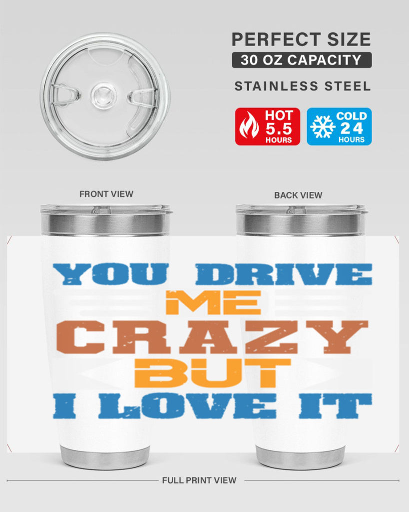 You drive me crazy but I love it Style 17#- Best Friend- Tumbler