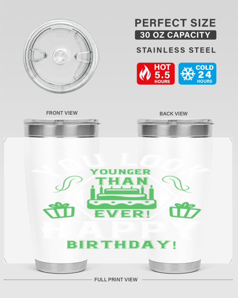 You look younger than ever Happy birthday Style 21#- birthday- tumbler