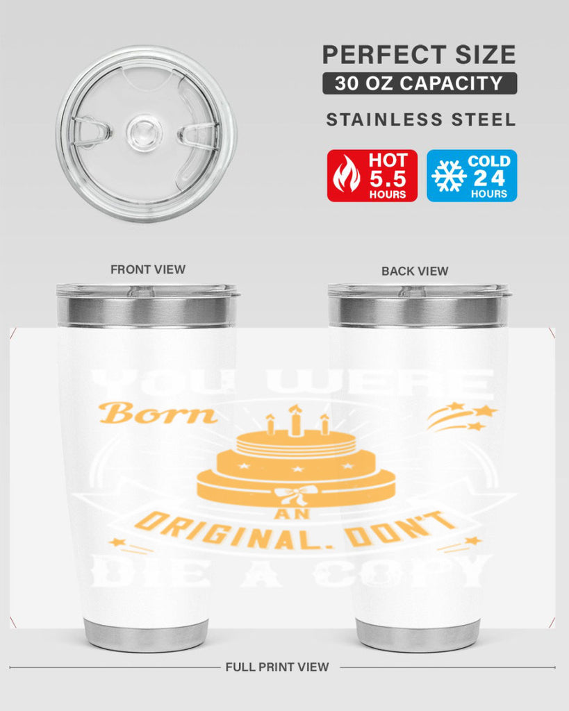 You were born an original Dont die a copy Style 10#- birthday- tumbler