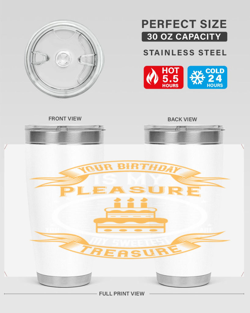 Your birthday is my pleasure You are my sweetest treasure Style 8#- birthday- tumbler