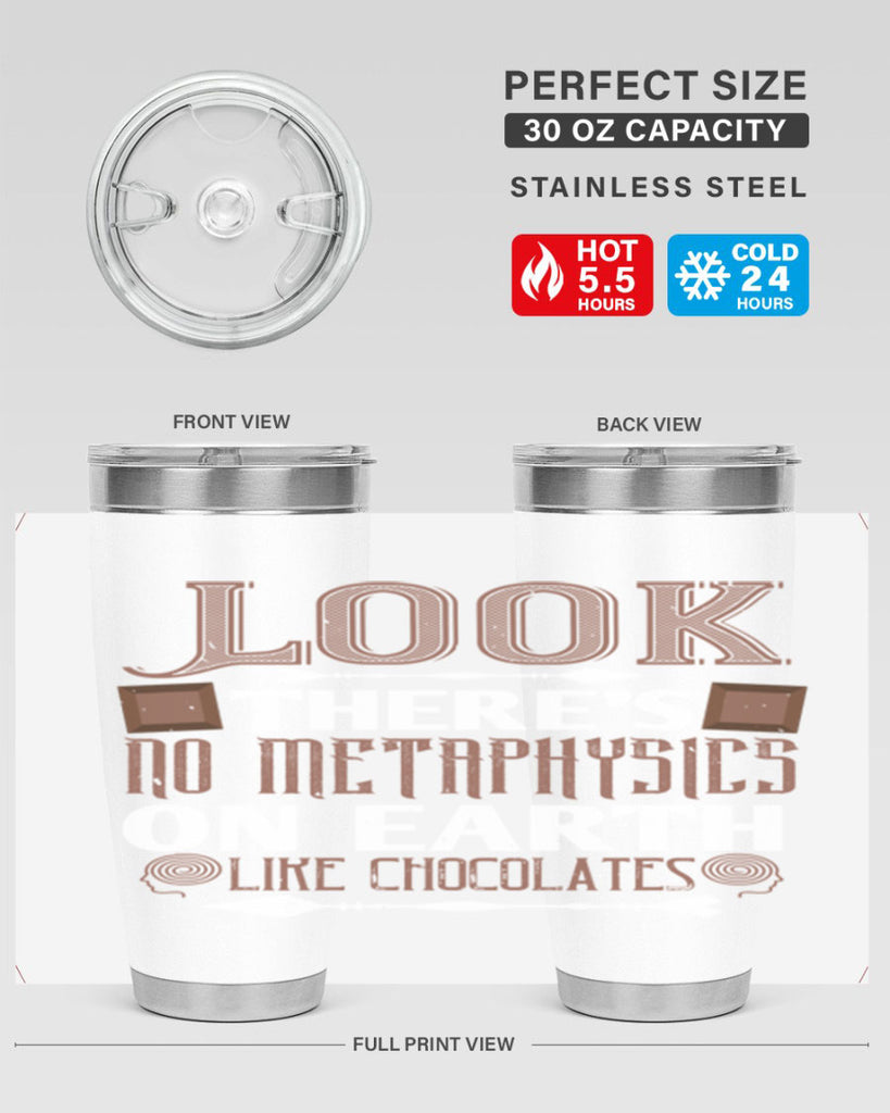 “look theres no metaphysics on earth like chocolates” 5#- chocolate- Tumbler