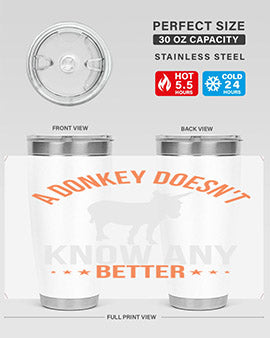 a donkey doesnt know any better Style 5#- donkey- Tumbler