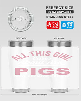 all this girl cares about are pigs and like maybe people Style 95#- pig- Tumbler