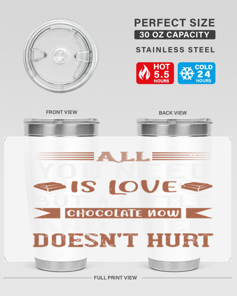 all you need is love but a little chocolate now and then doesnt hurt 17#- chocolate- Tumbler