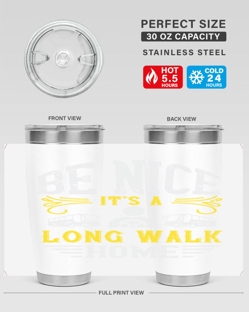 be nice its a long walk home Style 48#- bus driver- tumbler