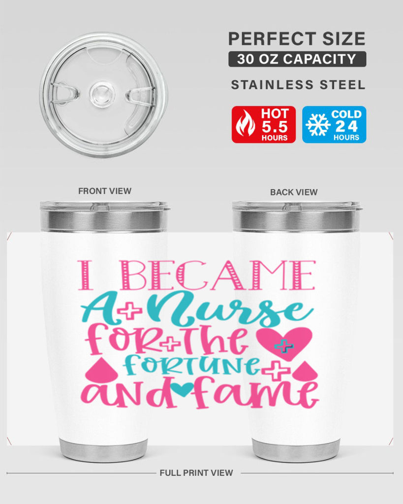 became a nurse for the fortune and fame Style 394#- nurse- tumbler