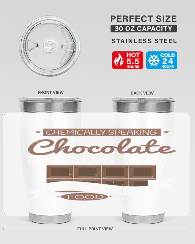 chemically speaking chocolate really is the worlds perfect food 1#- chocolate- Tumbler