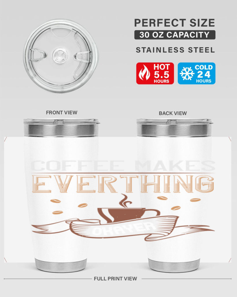 coffe makes everythink okeyer 194#- coffee- Tumbler