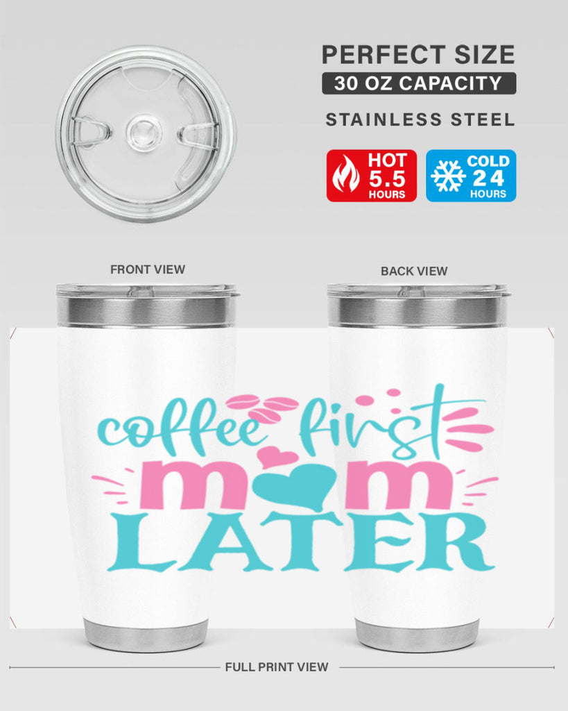 coffee first mom later 350#- mom- Tumbler