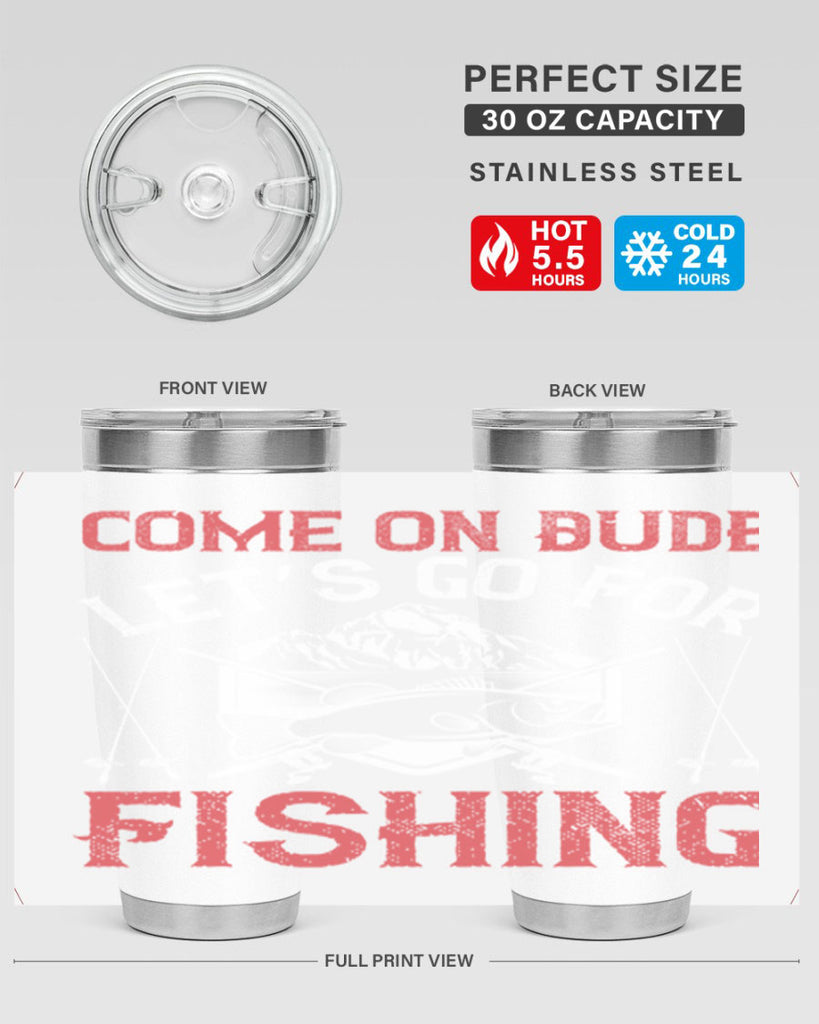 come on dude let’s go for fishing 232#- fishing- Tumbler