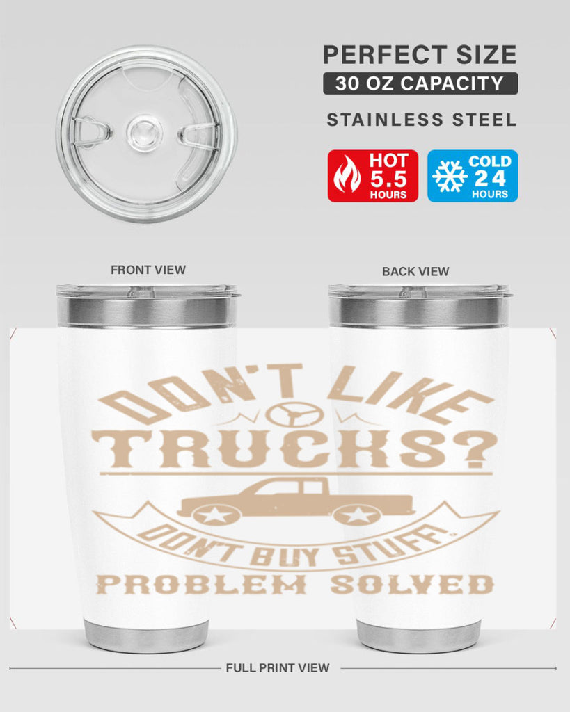 dont like truck dont buy stuff problem solved Style 6#- truck driver- tumbler