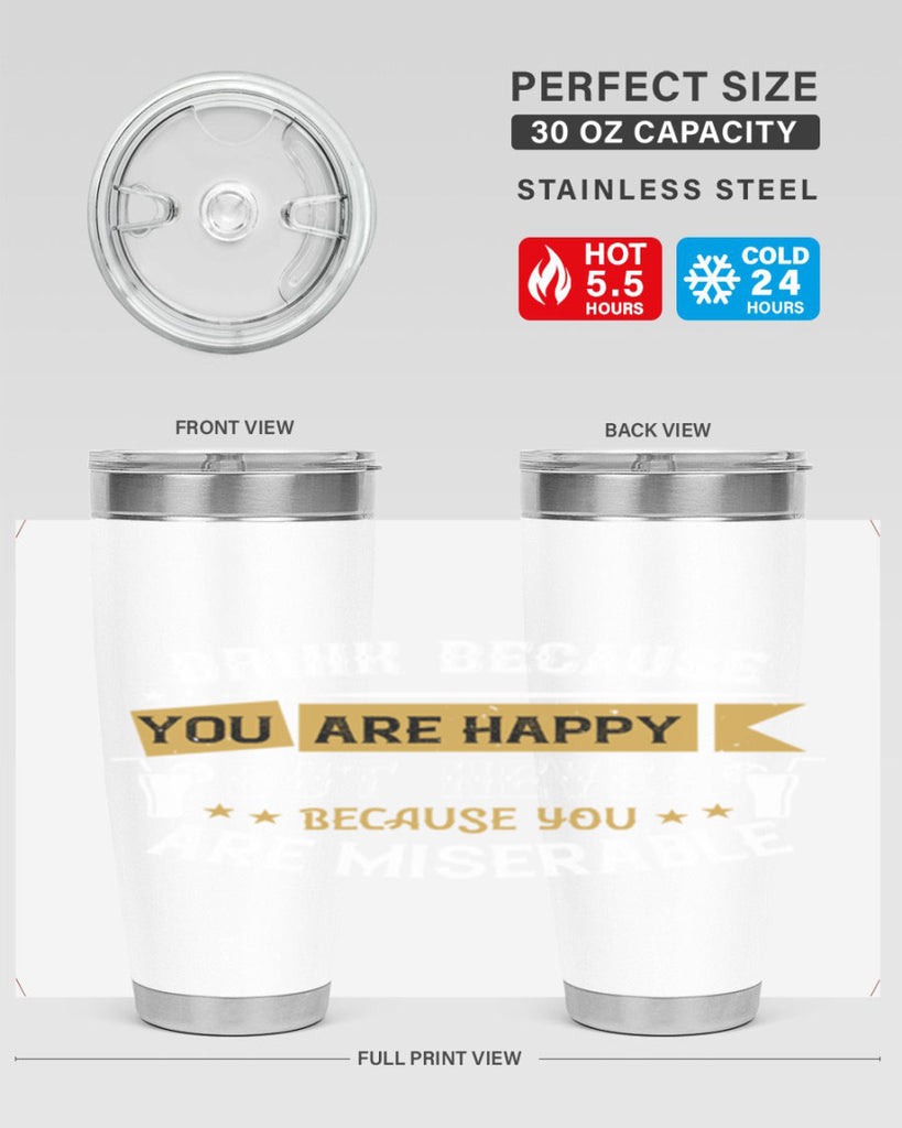 drink because you are happy but never because you are miserable 7#- drinking- Tumbler