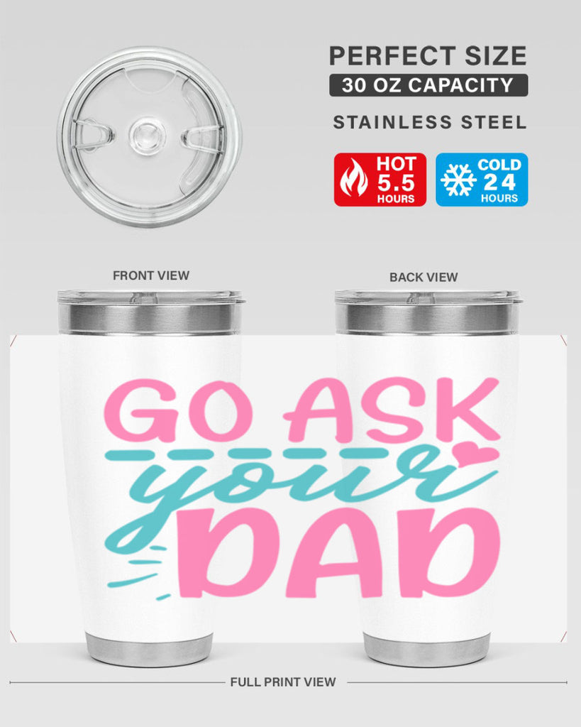 go ask your dad 14#- dad- Tumbler