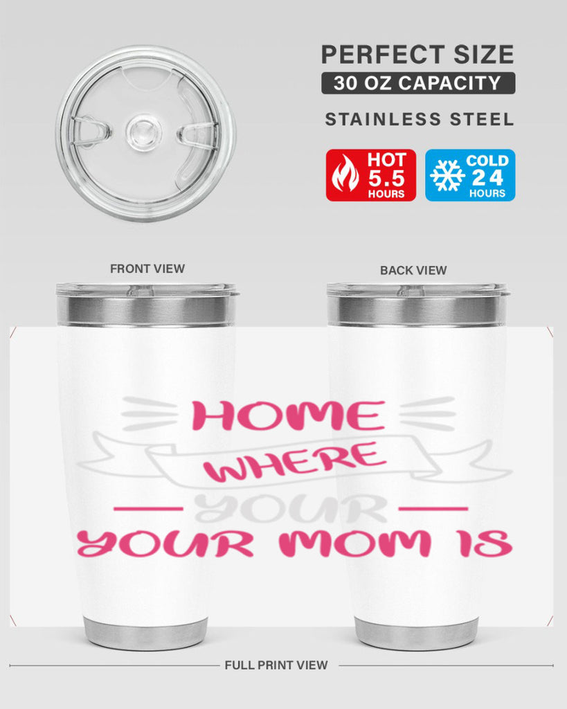 home is where your mom is 166#- mom- Tumbler