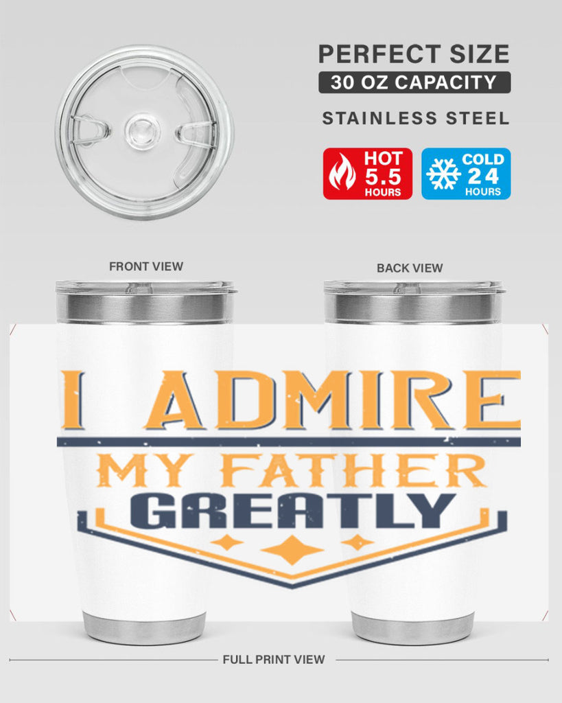 i admire my father greatly 215#- fathers day- Tumbler