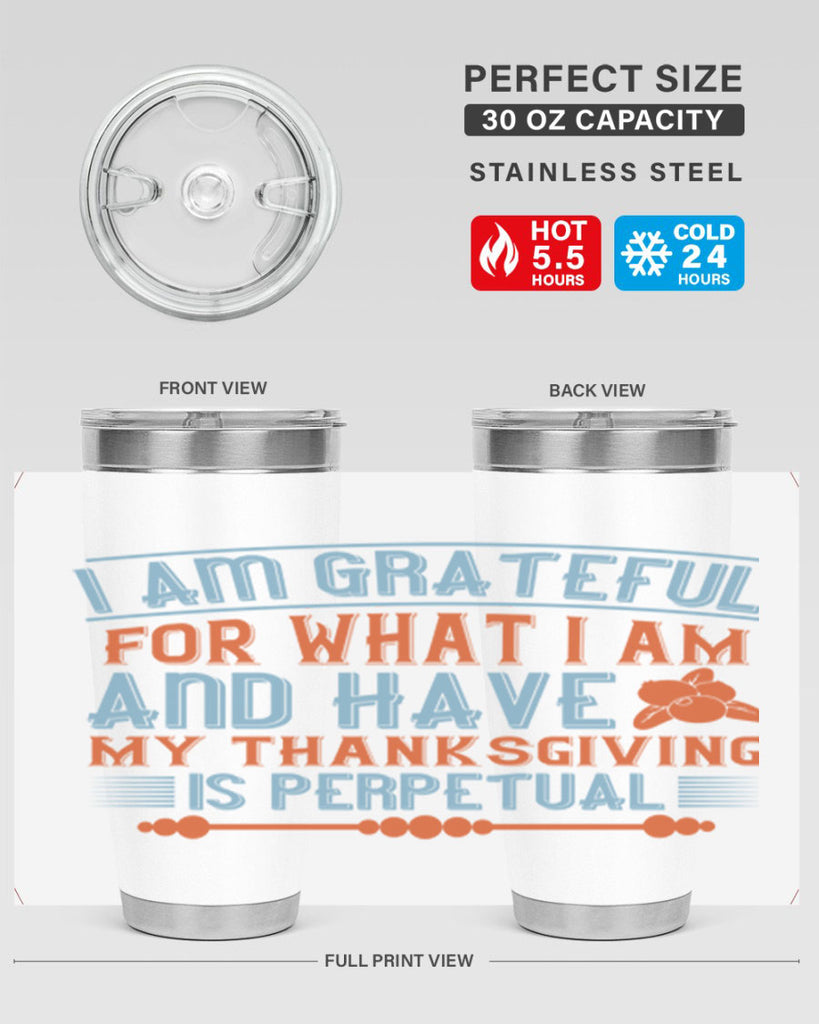 i am grateful for what i am and have my thanksgiving is perpetual 32#- thanksgiving- Tumbler