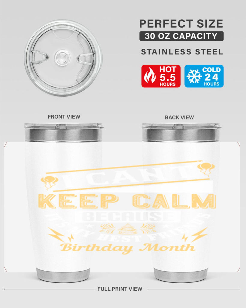 i cant keep calm because it’s my best friend’s birthday month Style 89#- birthday- tumbler