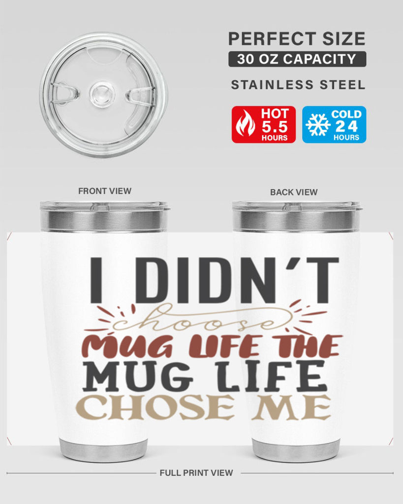 i didnt choose mug life the mug life chose me 211#- coffee- Tumbler