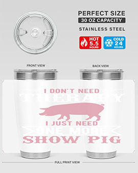 i dont need therapy i just need one more show more Style 75#- pig- Tumbler