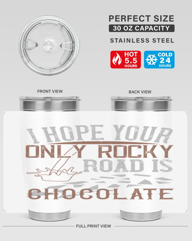 i hope your only rocky road is chocolate 35#- chocolate- Tumbler