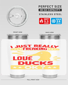 i just really freaking love ducks ok Style 44#- duck- Tumbler