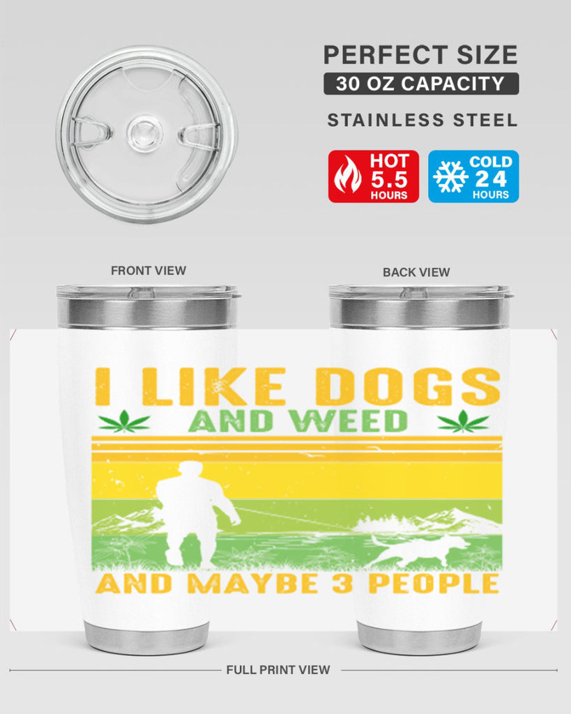 i like dogs and weed and maybe three people 122#- marijuana- Tumbler