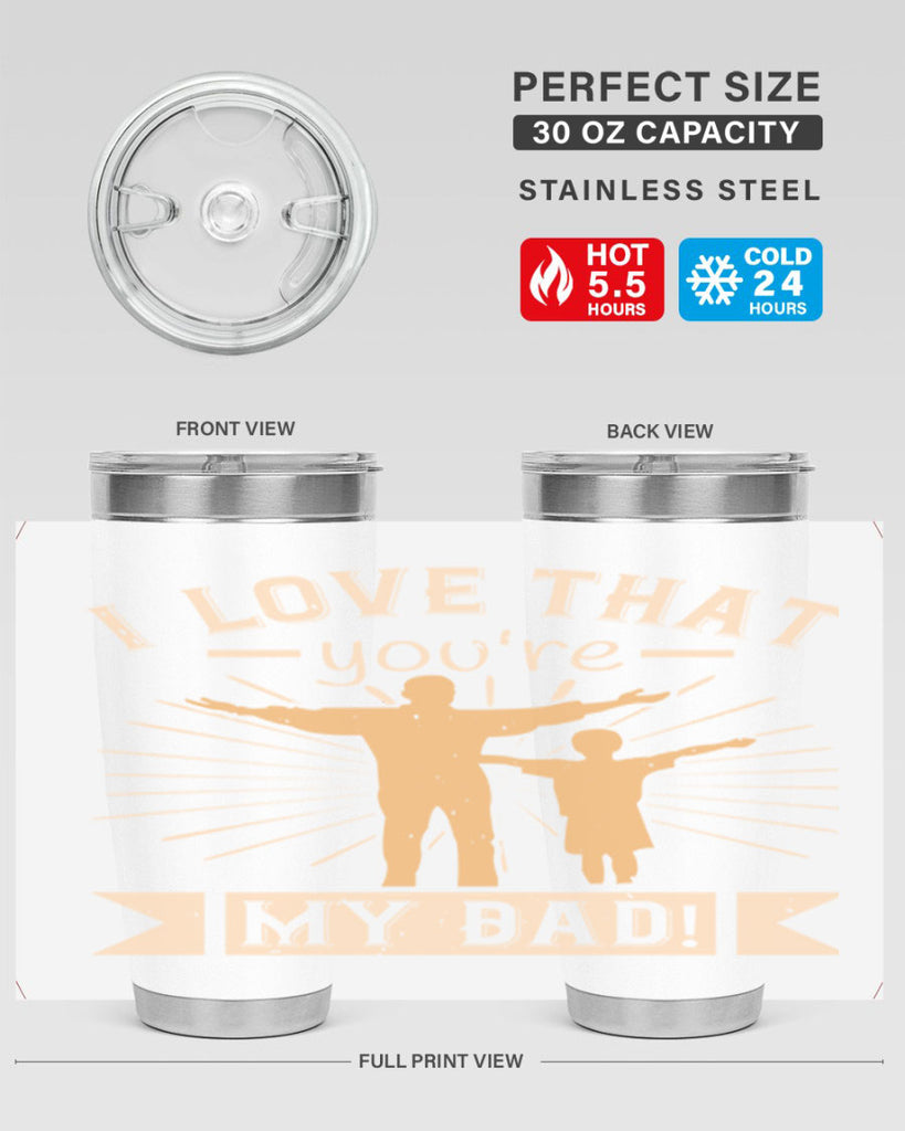 i love that youre my dad 240#- fathers day- Tumbler