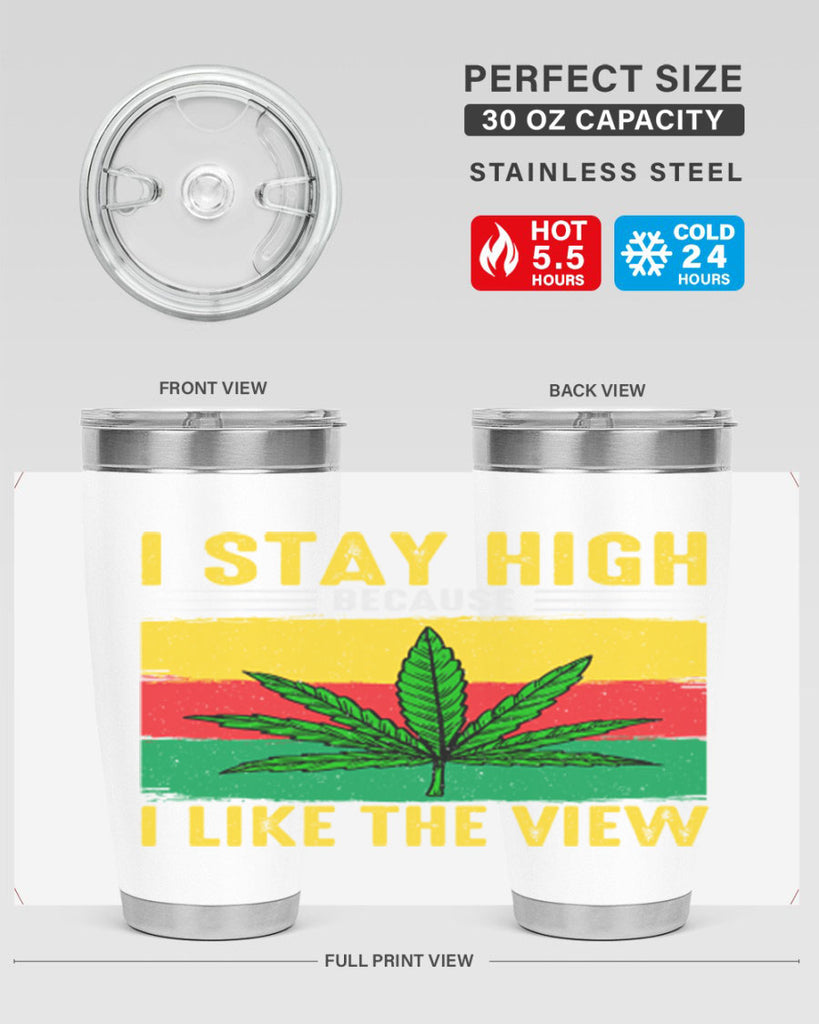 i stay high because i like the view 131#- marijuana- Tumbler