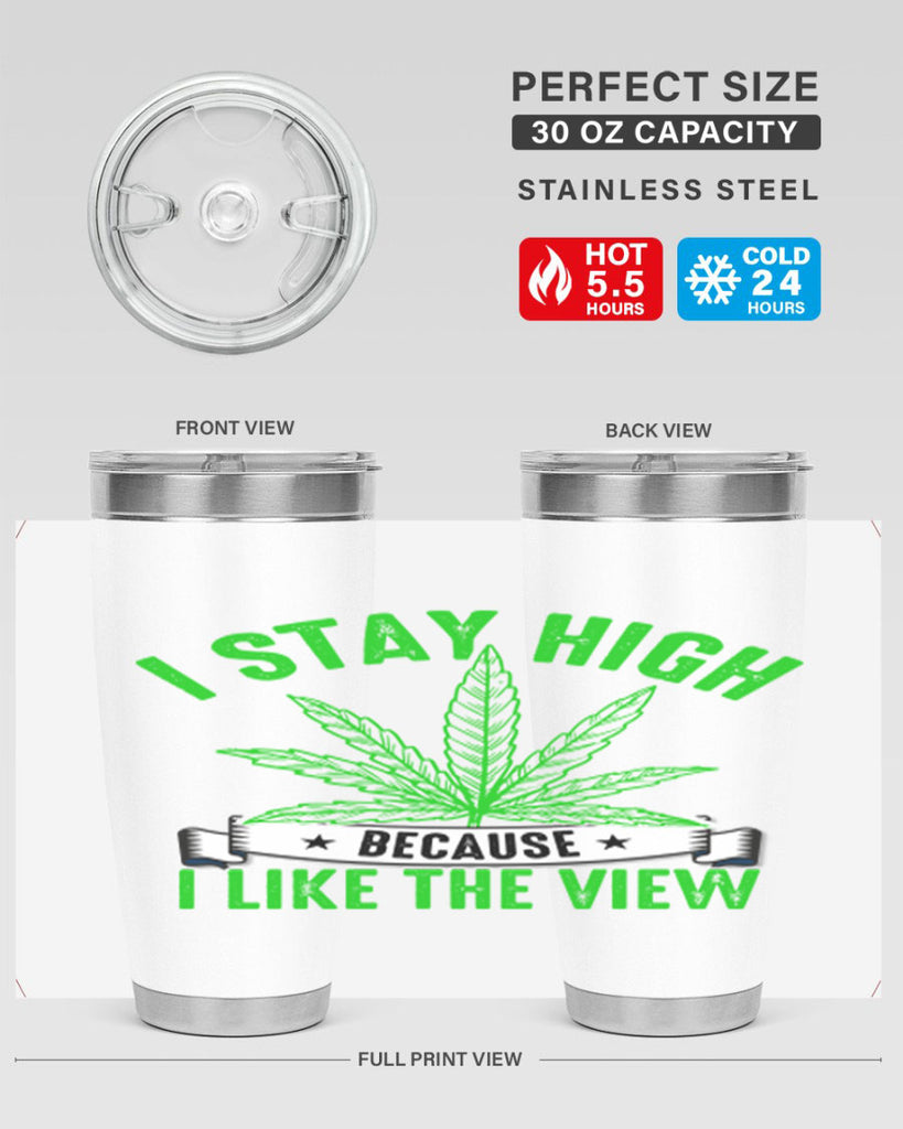 i stay high because i like the view 132#- marijuana- Tumbler