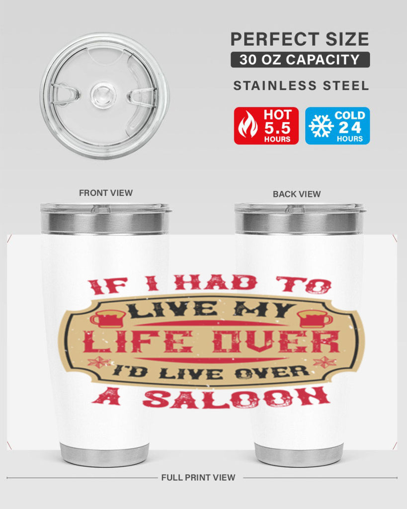 if i had to live my life over id live over a saloon 38#- drinking- Tumbler