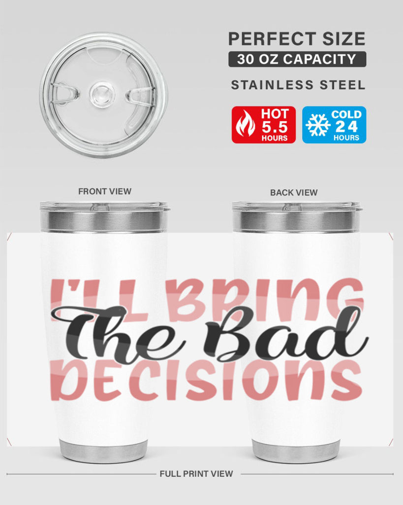 ill bring the bad decisions Style 50#- Best Friend- Tumbler