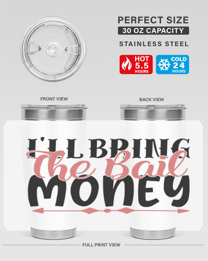 ill bring the bail money Style 49#- Best Friend- Tumbler