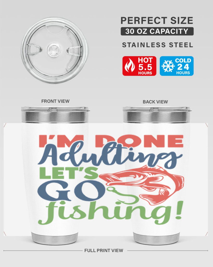 im done adulting lets go fishing 210#- fishing- Tumbler