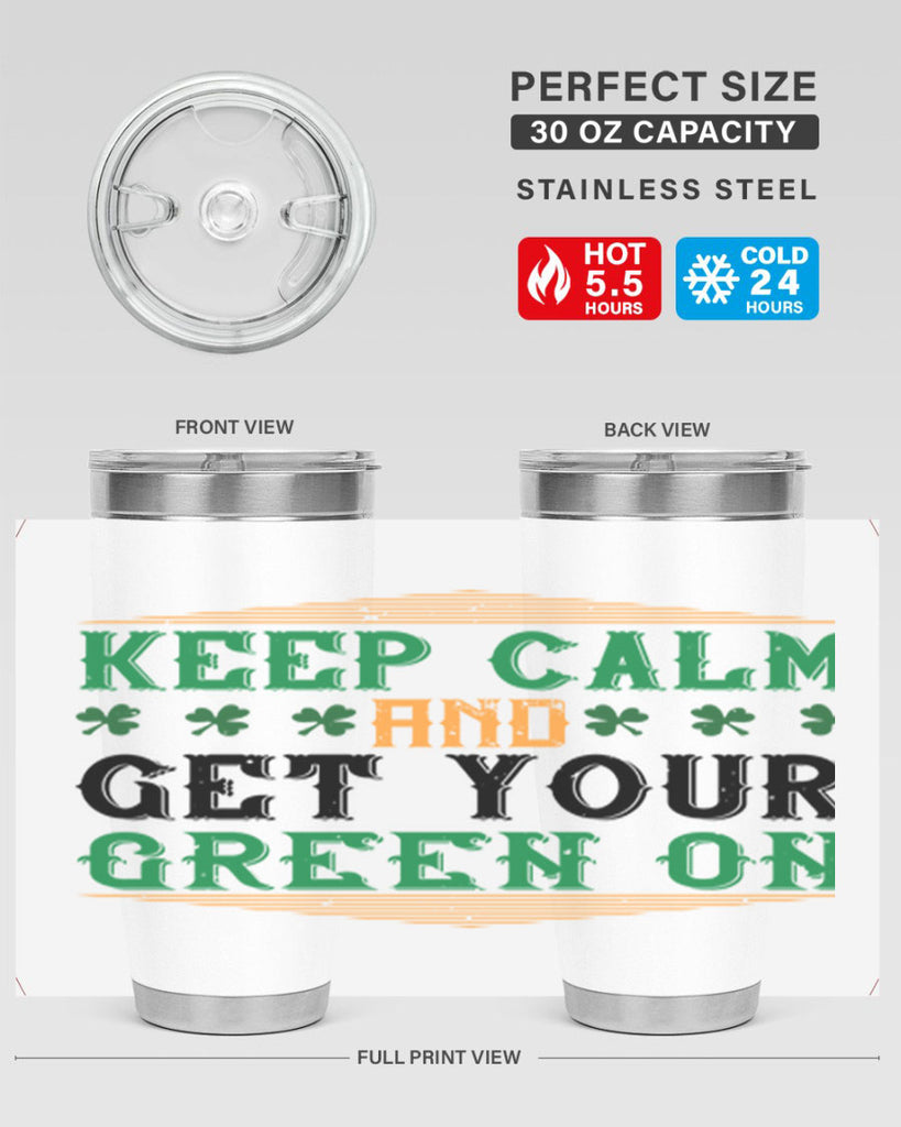 keep calm and get your green on Style 126#- St Patricks Day- Tumbler