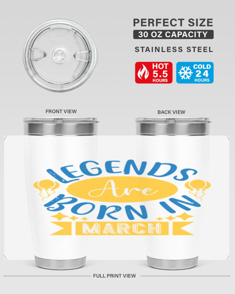 legends are born in march Style 56#- birthday- tumbler