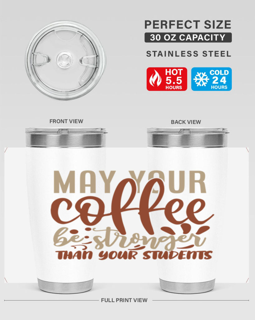 may your coffee be stronger than your students 205#- coffee- Tumbler