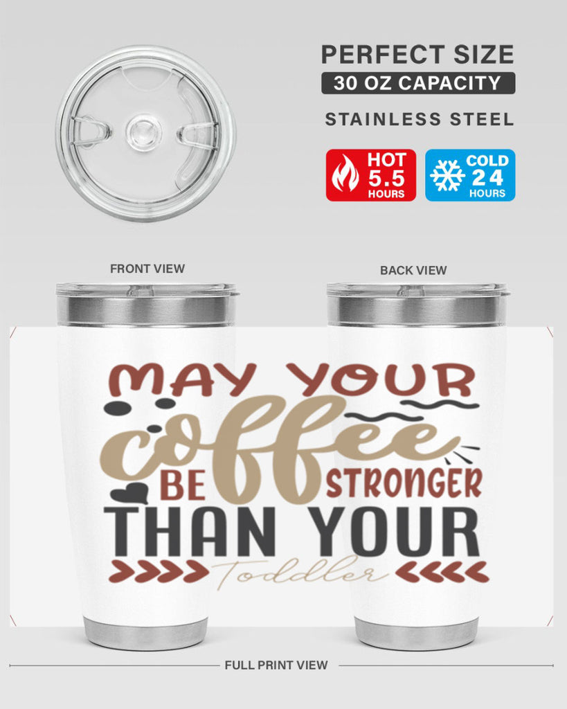 may your coffee be stronger than your toddler 204#- coffee- Tumbler