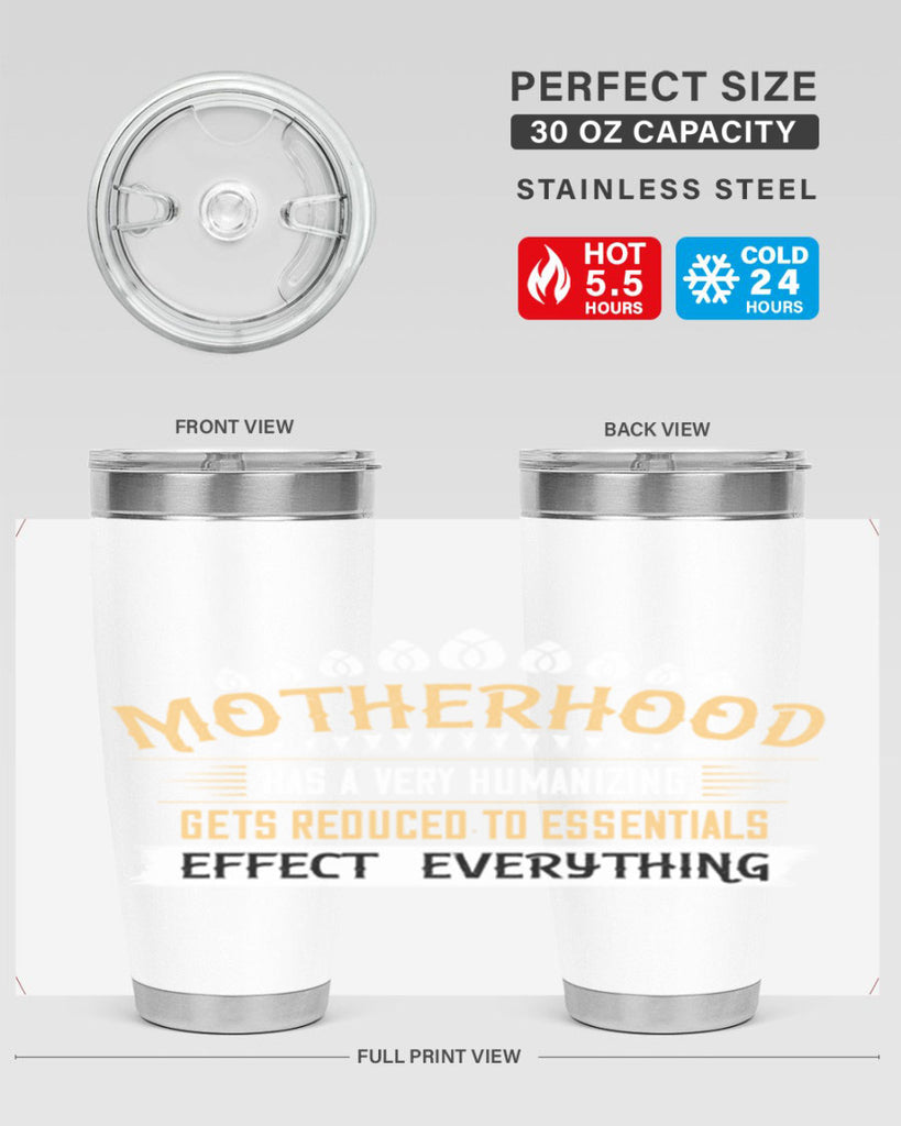 motherhood has a very humanizing effect everything gets reduced to essentials 98#- mom- Tumbler