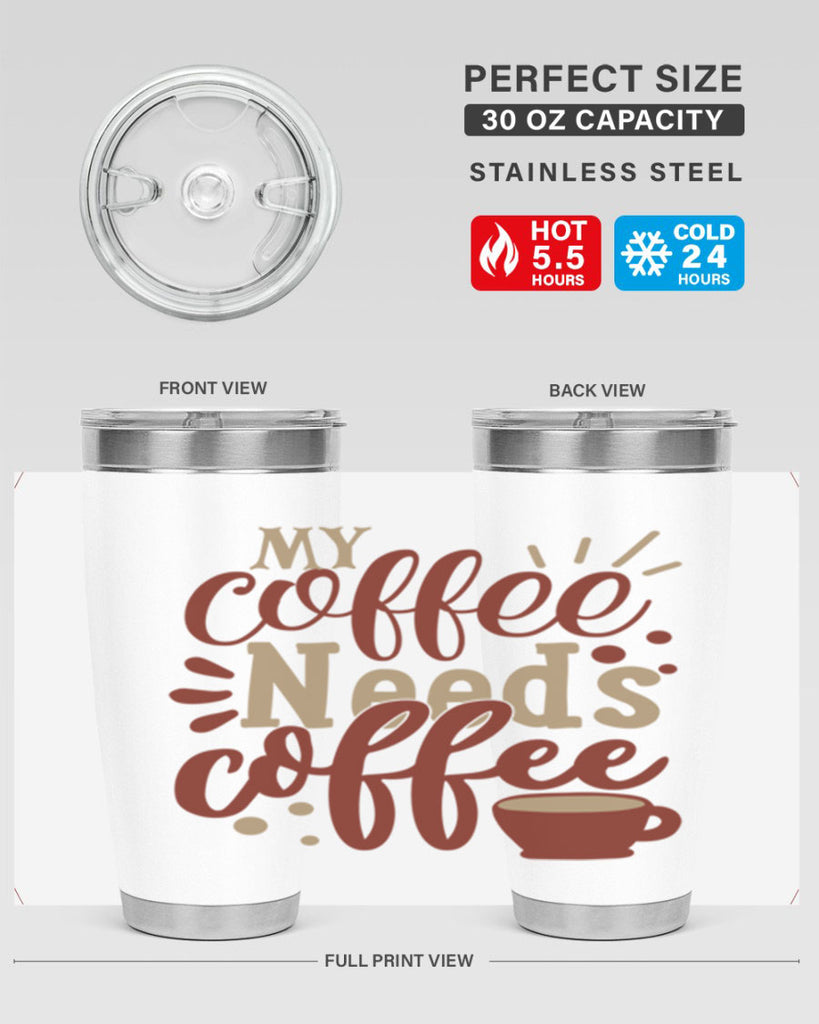 my coffee needs coffee 201#- coffee- Tumbler