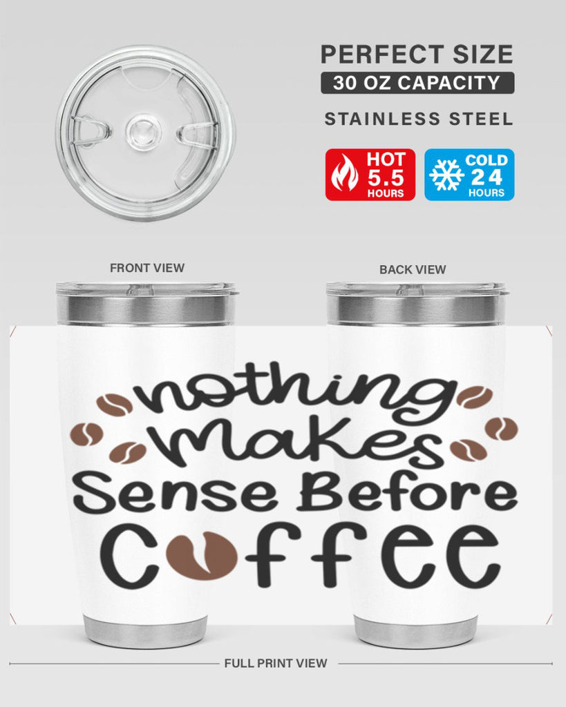 nothing makes sense before coffee 56#- coffee- Tumbler