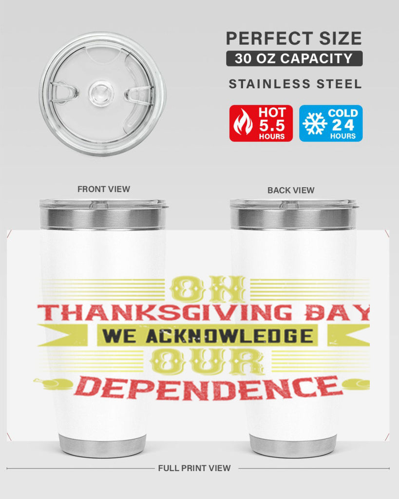 on thanksgiving day we acknowledge our dependence 19#- thanksgiving- Tumbler