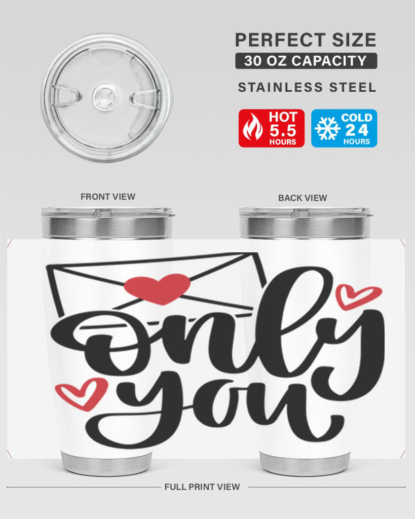 only you 15#- valentines day- Tumbler