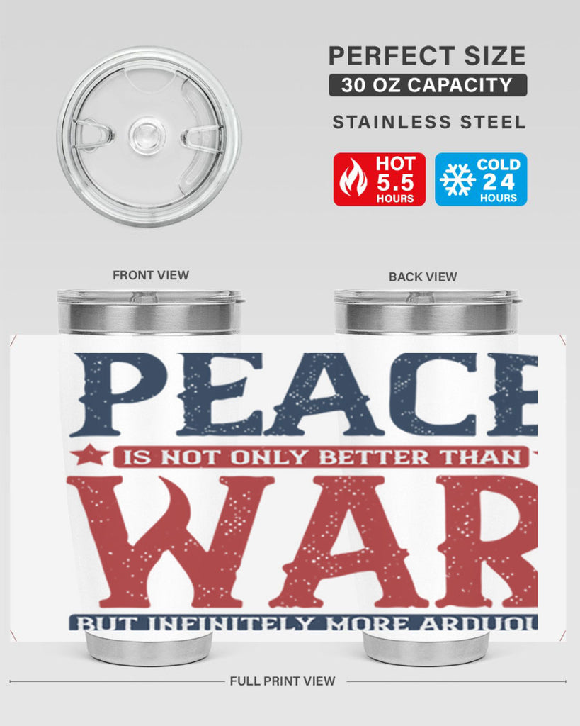 peace is not only better than war but infinitely more arduous 36#- Veterns Day- Tumbler