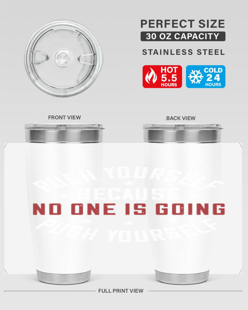 push yourself because no one is coming push yourself 76#- gym- Tumbler