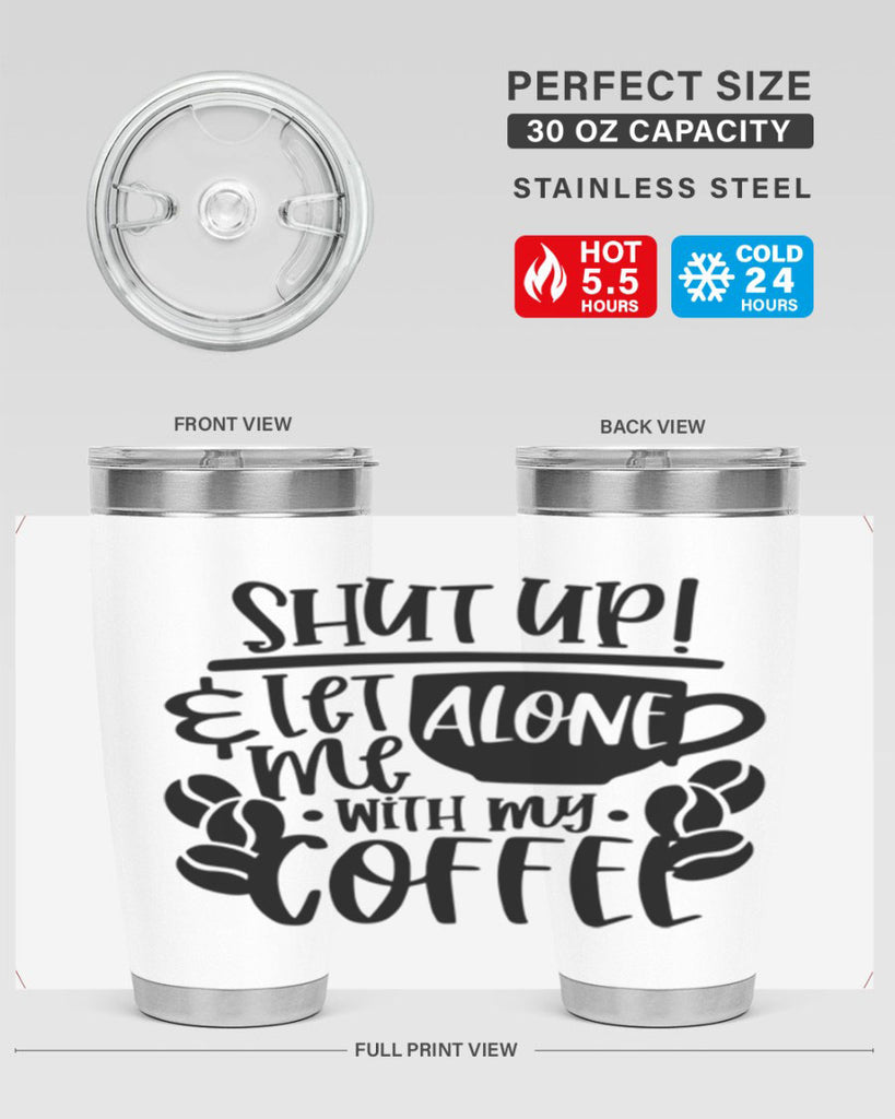 shut up let me alone with my coffee 35#- coffee- Tumbler