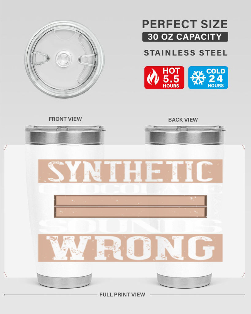 synthetic chocolate sounds wrong 19#- chocolate- Tumbler