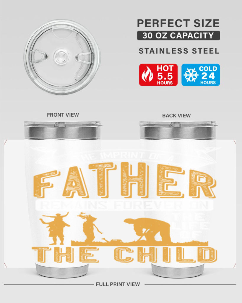 the imprint of a father remains forever on the life of the child 163#- fathers day- Tumbler