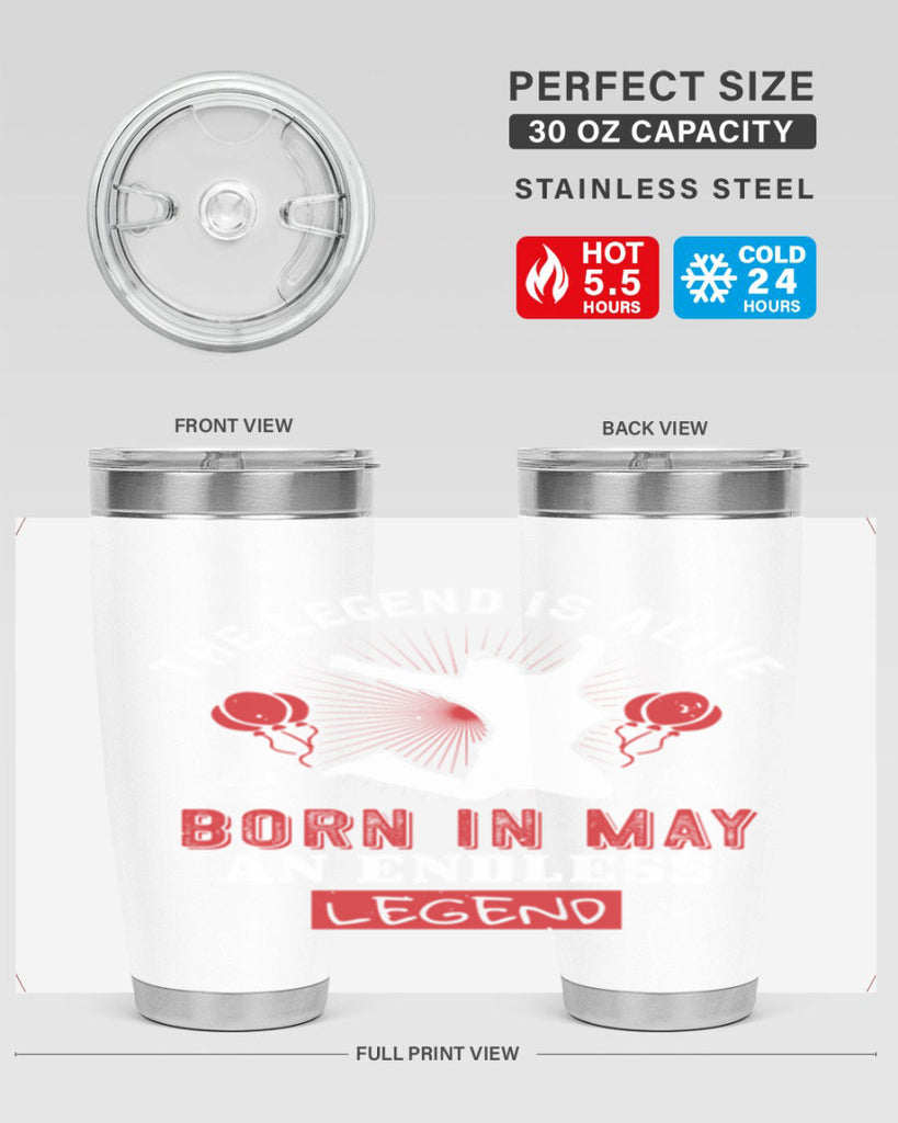 the legend is alive born in may an endless legend Style 30#- birthday- tumbler